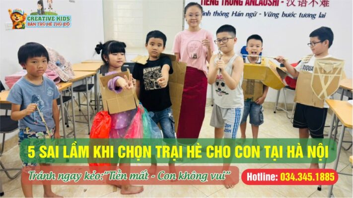5 sai lầm khi chọn trại hè cho con tại Hà Nội – Tránh ngay kẻo “tiền mất, con không vui”