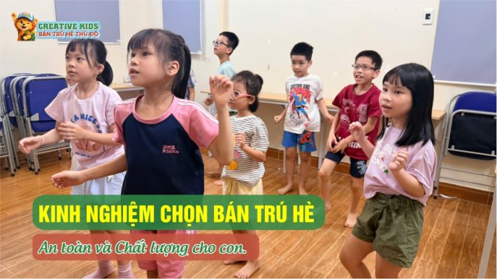 Kinh Nghiệm Chọn Bán Trú Hè An Toàn, Chất Lượng Cho Con